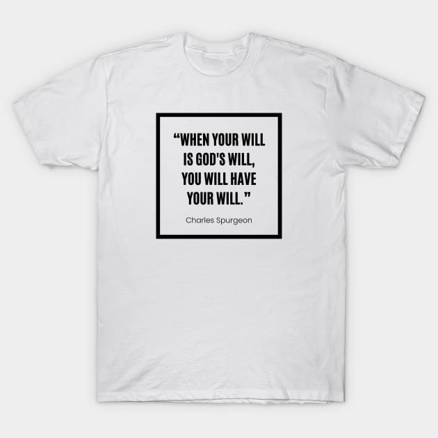 Charles Spurgeon “ When your will is God's will, you will have your will” white and black T-Shirt by Patrickchastainjr
